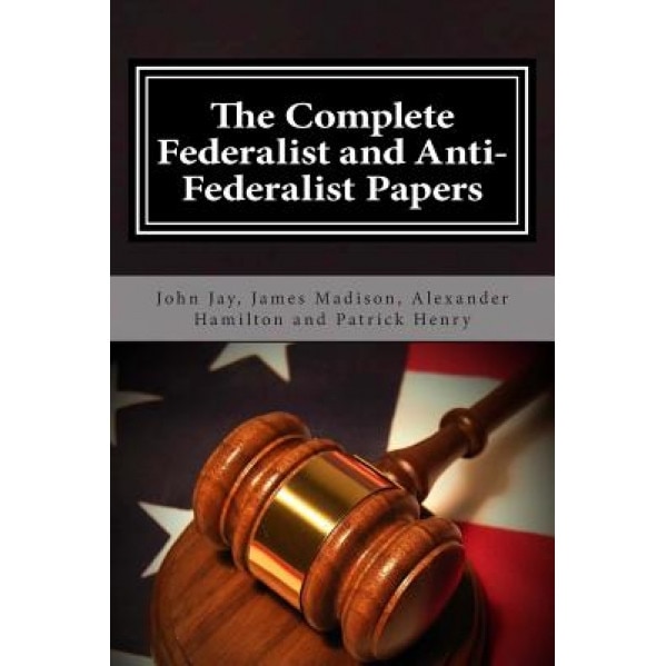 The Complete Federalist and Anti-Federalist Papers, Alexander Hamilton (Author)