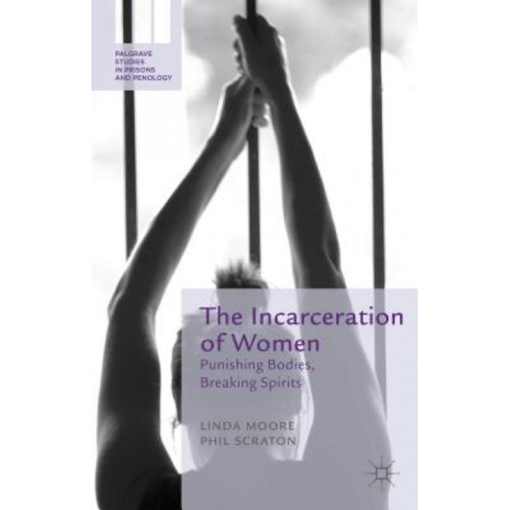 The Incarceration of Women: Punishing Bodies, Breaking Spirits, Linda Moore (Author)