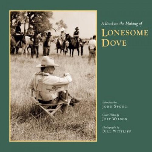 A Book on the Making of Lonesome Dove, John Spong (Author)