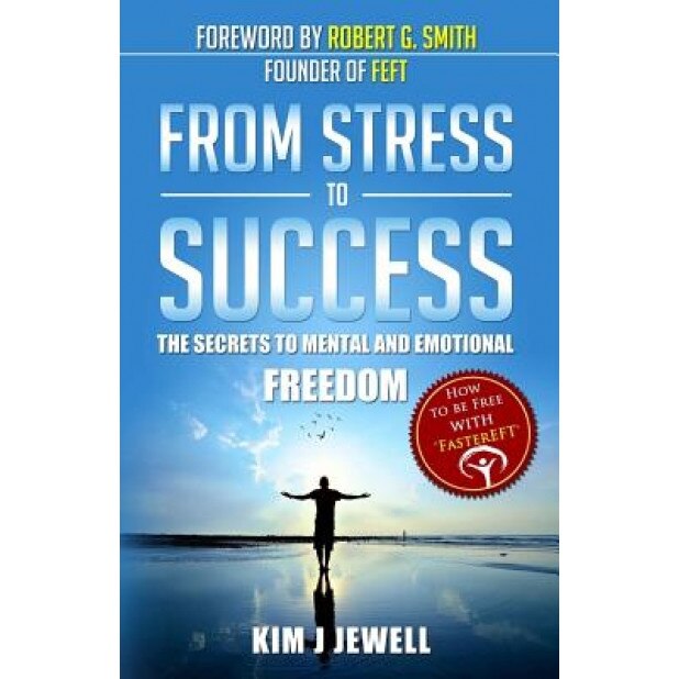 From Stress to Success: The Secrets to Fast, Permanent Life Change with Faster Eft, MS Kim J. Jewell (Author)