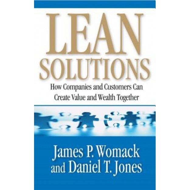 Lean Solutions: How Companies and Customers Can Create Value and Wealth Together - James P. Womack (Author)