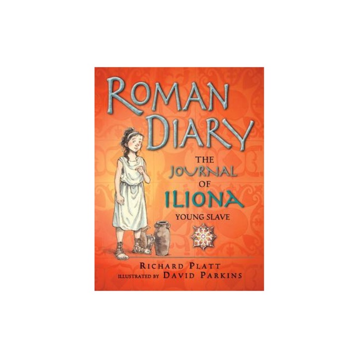 Roman Diary The Journal of Iliona, Young Slave, Richard Platt