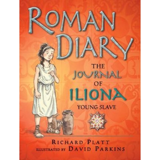 Roman Diary: The Journal of Iliona, Young Slave, Richard Platt (Author)