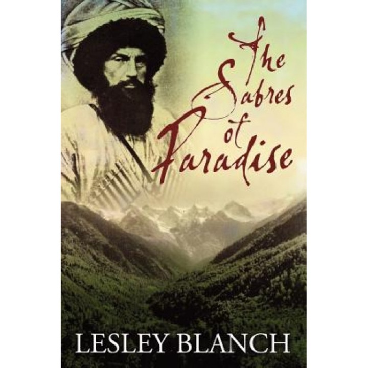 The Sabres of Paradise: Conquest and Vengeance in the Caucasus, Lesley Blanch (Author)