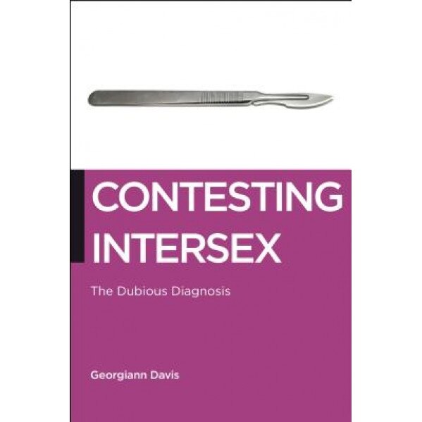 Contesting Intersex: The Dubious Diagnosis, Georgiann Davis (Author)