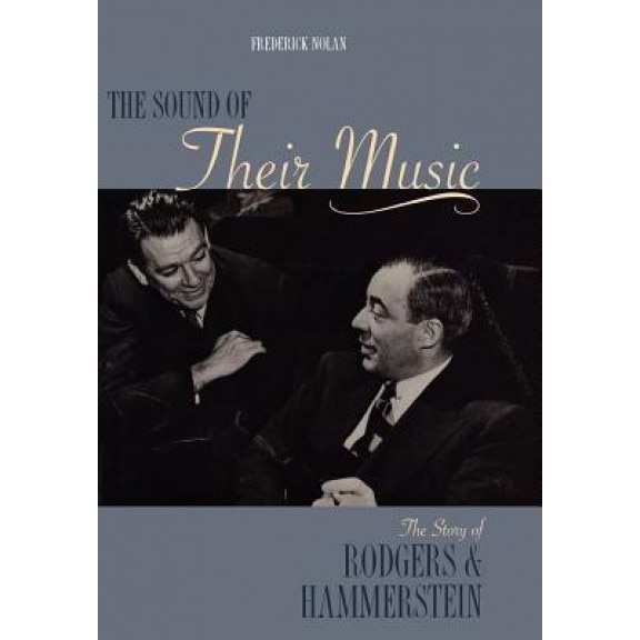 The Sound of Their Music: The Story of Rodgers and Hammerstein Revised and Updated, Frederick Nolan (Author)