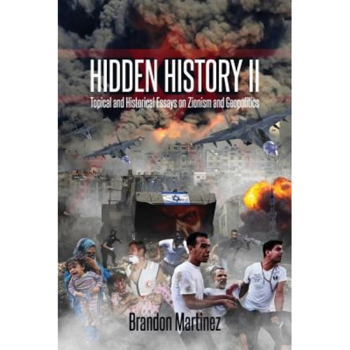 Hidden History II: Topical and Historical Essays on Zionism and Geopolitics, Brandon Martinez (Author)