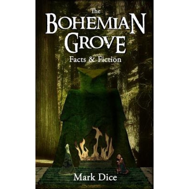 The Bohemian Grove: Facts & Fiction, Mark Dice (Author)