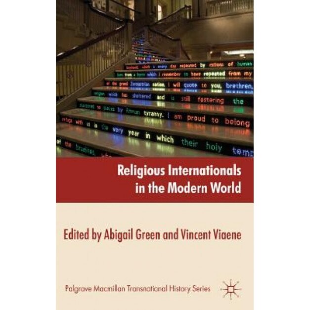 Religious Internationals in the Modern World: Globalization and Faith Communities Since 1750, Abigail Green (Author)