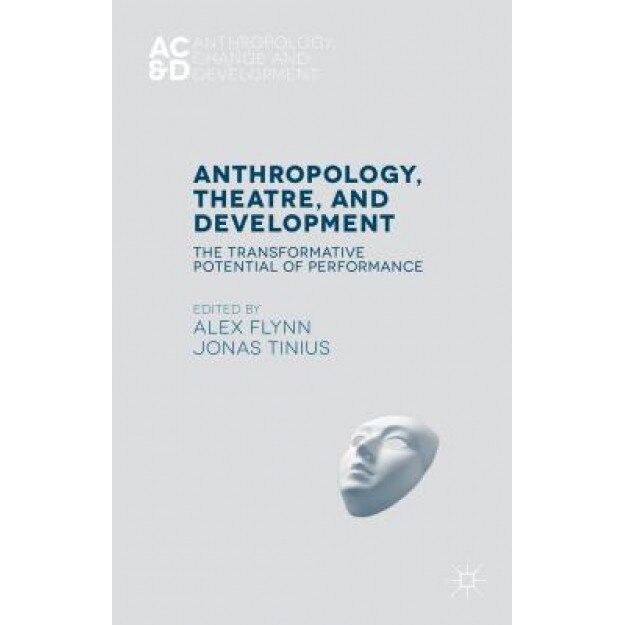 Anthropology: The Transformative Potential of Performance, Alex Flynn (Editor)