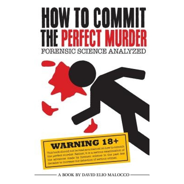 How to Commit the Perfect Murder: Forensic Science Analyzed, MR David Elio Malocco (Author)