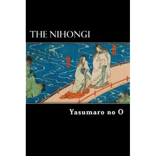 The Nihongi: Chronicles of Japan from the Earliest Times to A.D. 697, Yasumaro No O (Author)