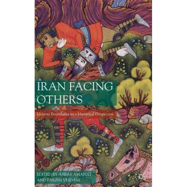 Iran Facing Others: Identity Boundaries in a Historical Perspective, Abbas Amanat (Editor)