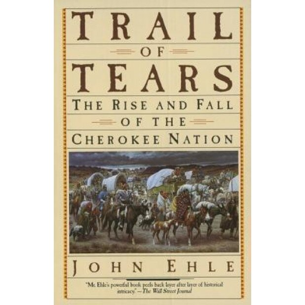 Trail of Tears: The Rise and Fall of the Cherokee Nation, Ehle, John Ehle
