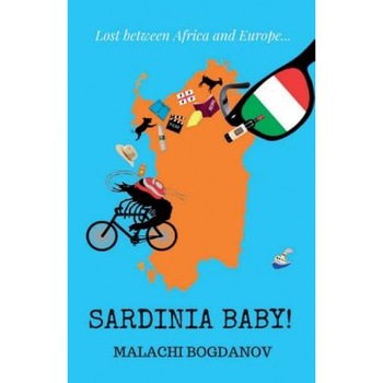 Sardinia Baby!, Malachi Bogdanov (Author) Sardinia Baby!, Malachi Bogdanov (Author)