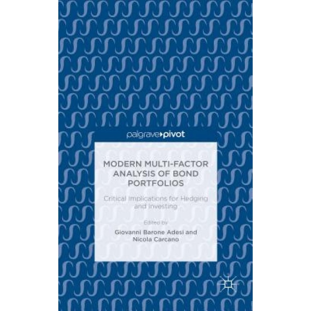Modern Multi-Factor Analysis of Bond Portfolios: Critical Implications for Hedging and Investing - Giovanni Barone Adesi (Editor)