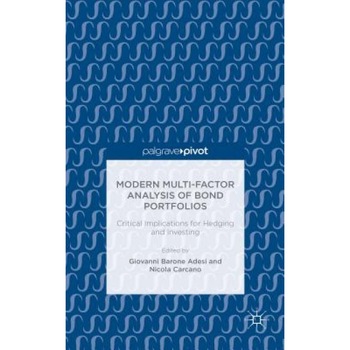 Modern Multi-Factor Analysis of Bond Portfolios: Critical Implications for Hedging and Investing - Giovanni Barone Adesi (Editor) Modern Multi-Factor Analysis of Bond Portfolios: Critical Implications for Hedging and Investing - Giovanni Barone Adesi (Editor)