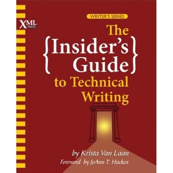 The Insider's Guide to Technical Writing, Krista Van Laan (Author) The Insider's Guide to Technical Writing, Krista Van Laan (Author)