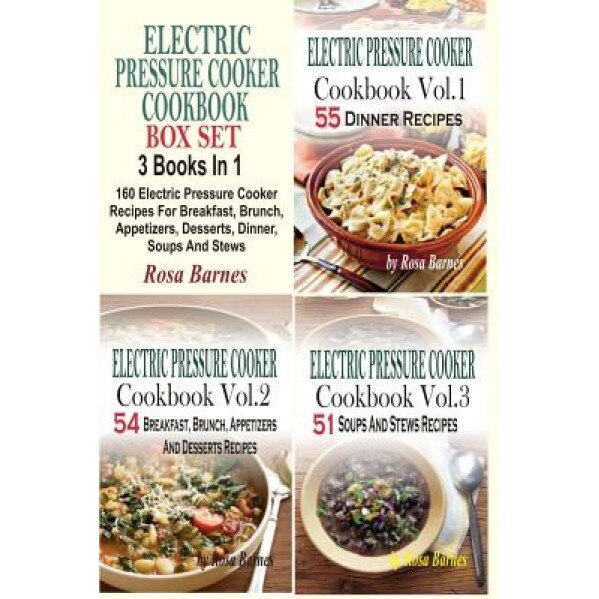 Electric Pressure Cooker Cookbook Box Set: 160 Electric Pressure Cooker Recipes for Breakfast, Brunch, Appetizers, Desserts, Dinner, Soups and Stews, Rosa Barnes (Author)