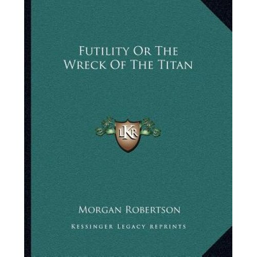 Futility or the Wreck of the Titan, Morgan Robertson (Author)