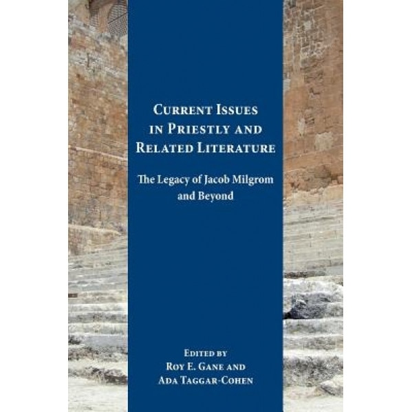 Current Issues in Priestly and Related Literature: The Legacy of Jacob Milgrom and Beyond, Roy Gane (Author)