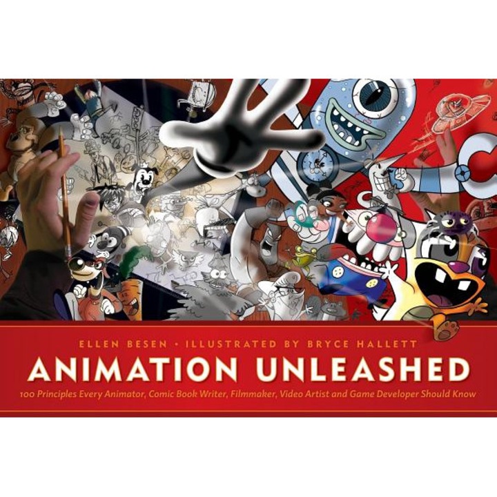 Animation Unleashed: 100 Principles Every Animator, Comic Book Writer, Filmmaker, Video Artist, and Game Developer Should Know, Ellen Besen