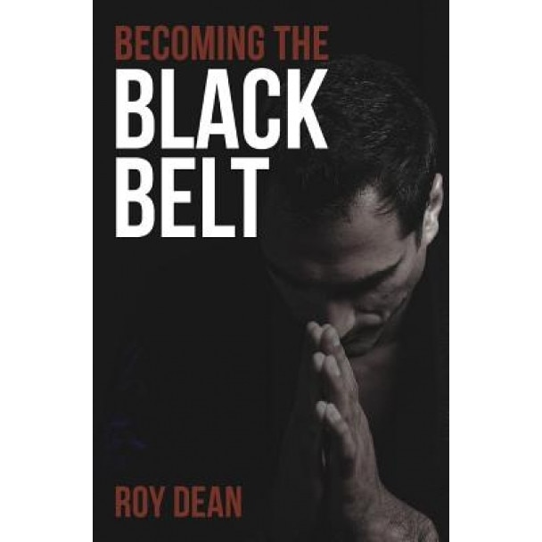 Becoming the Black Belt: One Man's Journey in Brazilian Jiu Jitsu, Roy Dean (Author)