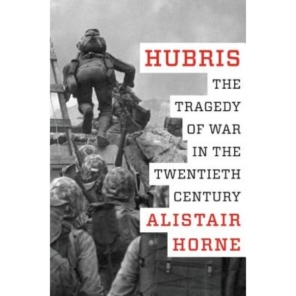 Hubris: The Tragedy of War in the Twentieth Century, Alistair Horne (Author)
