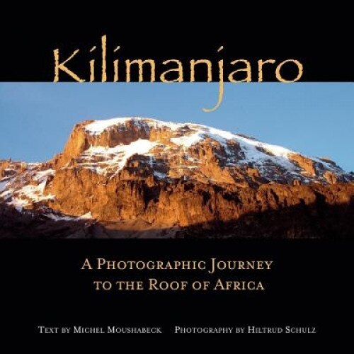 Kilimanjaro: A Photographic Journey to the Roof of Africa, Michel Moushabeck (Author)