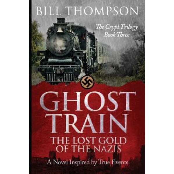Ghost Train: The Lost Gold of the Nazis, Bill Thompson (Author)