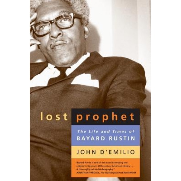Lost Prophet: The Life and Times of Bayard Rustin, John D'Emilio