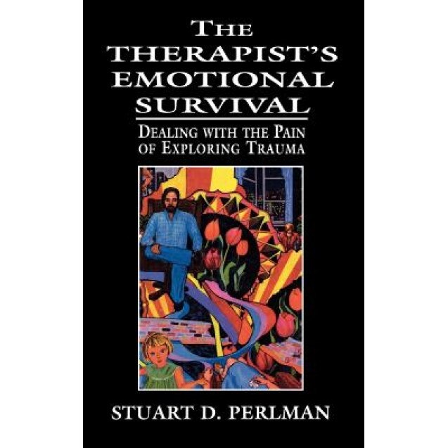 The Therapist's Emotional Survival: Dealing with the Pain of Exploring Trauma - Stuart D. Perlman (Author)