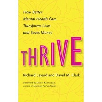 Thrive: How Better Mental Health Care Transforms Lives and Saves Money - Richard Layard (Author) Thrive: How Better Mental Health Care Transforms Lives and Saves Money - Richard Layard (Author)