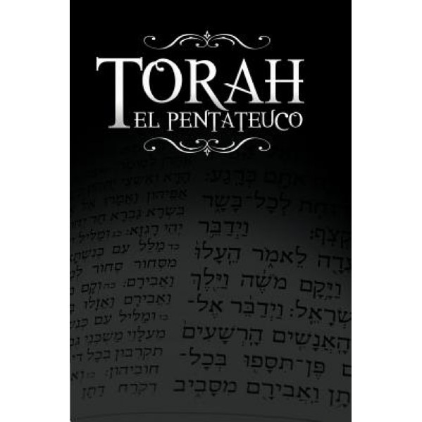 La Torah, El Pentateuco: Traduccion de La Torah Basada En El Talmud, El Midrash y Las Fuentes Judias Clasicas., Rabino Isaac Weiss (Translator)
