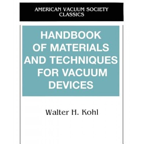 Handbook of Materials and Techniques for Vacuum Devices, Walter Kohl (Author)