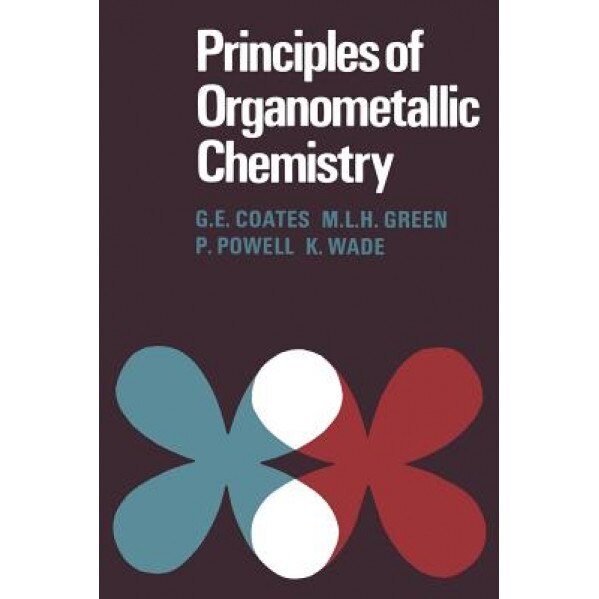 Principles of Organometallic Chemistry, G. E. Coates (Author)