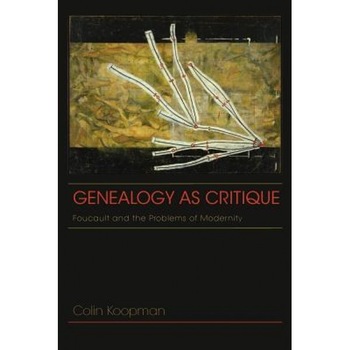 Genealogy as Critique: Foucault and the Problems of Modernity, Colin Koopman (Author) Genealogy as Critique: Foucault and the Problems of Modernity, Colin Koopman (Author)