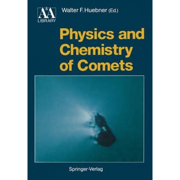 Physics and Chemistry of Comets, Walter F. Huebner (Editor)