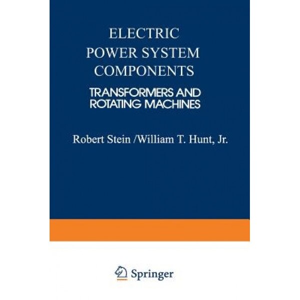 Electric Power System Components: Transformers and Rotating Machines, Robert E. Stein (Author)