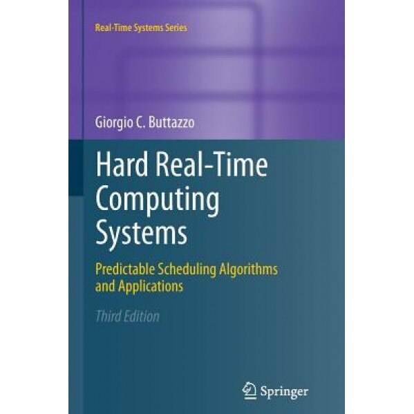 Hard Real-Time Computing Systems: Predictable Scheduling Algorithms and Applications - Giorgio C. Buttazzo (Author)