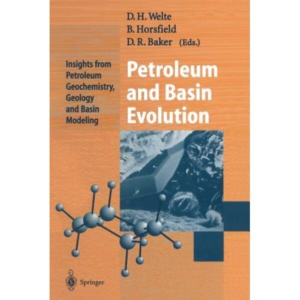 Petroleum and Basin Evolution: Insights from Petroleum Geochemistry, Geology and Basin Modeling, Dietrich H. Welte (Editor)