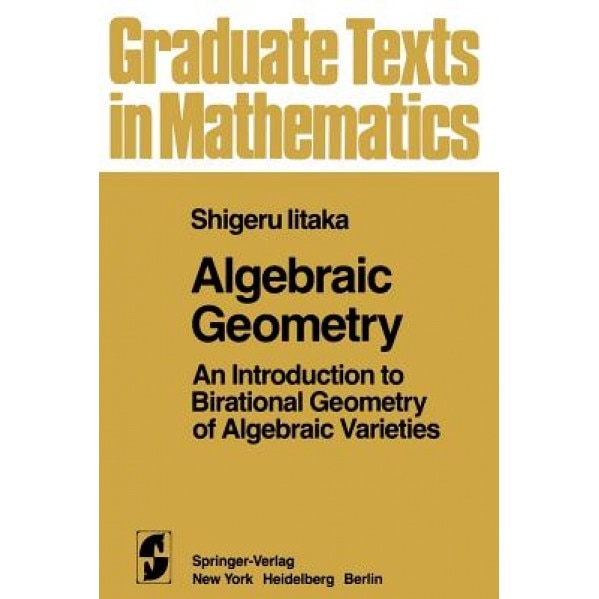 Algebraic Geometry: An Introduction to Birational Geometry of Algebraic Varieties, S. Iitaka (Author)