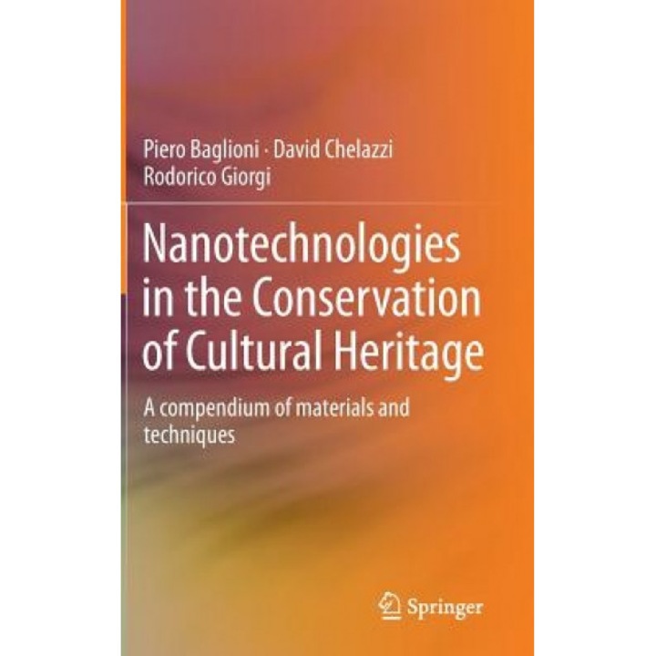 Nanotechnologies in the Conservation of Cultural Heritage: A Compendium of Materials and Techniques, Piero Baglioni (Author)