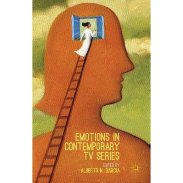 Emotions in Contemporary TV Series, Alberto N. Garcia (Editor)