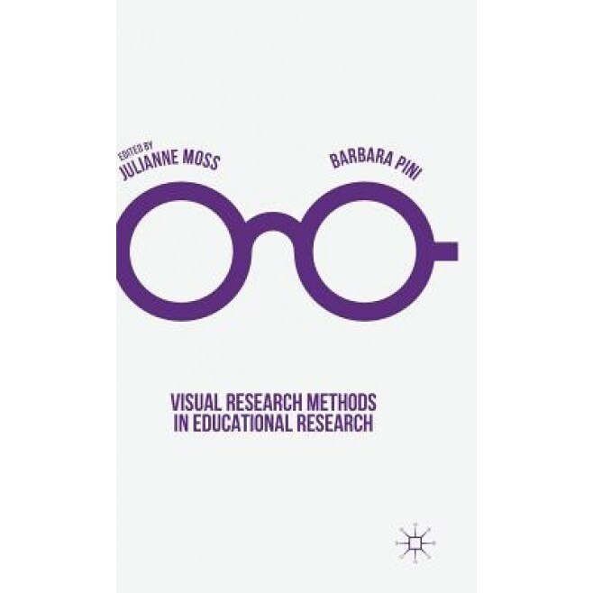 Visual Research Methods in Educational Research, Julianne Moss (Editor)