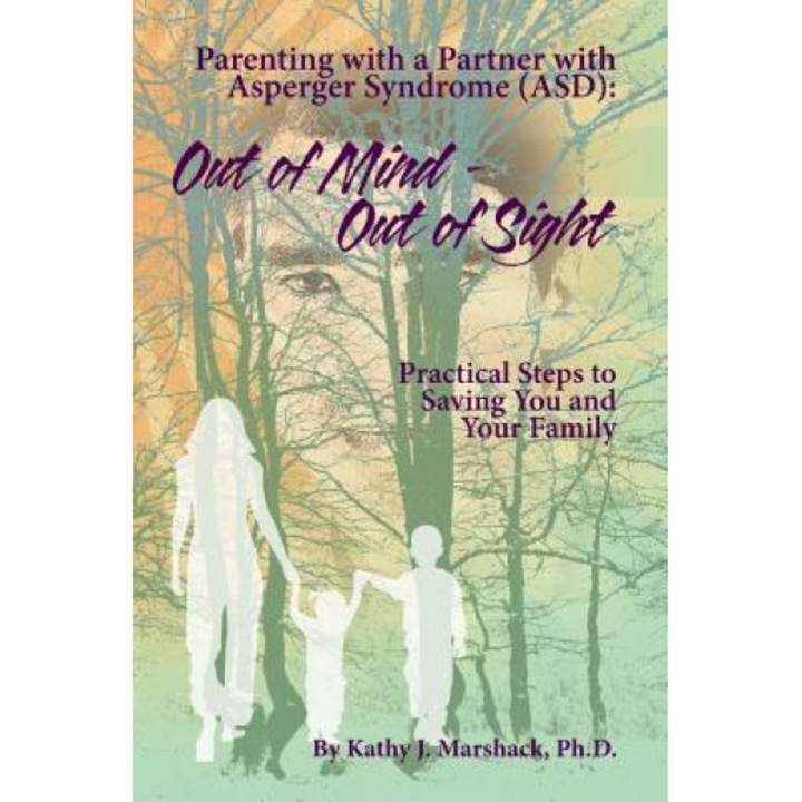 Out of Mind - Out of Sight: Parenting with a Partner with Asperger Syndrome (Asd), Kathy J. Marshack Ph. D. (Author)