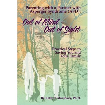 Out of Mind - Out of Sight: Parenting with a Partner with Asperger Syndrome (Asd), Kathy J. Marshack Ph. D. (Author) Out of Mind - Out of Sight: Parenting with a Partner with Asperger Syndrome (Asd), Kathy J. Marshack Ph. D. (Author)