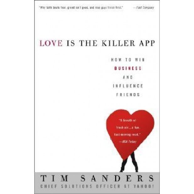 Love Is the Killer App: How to Win Business and Influence Friends - JR. Thomas Sanders, Tim Sanders