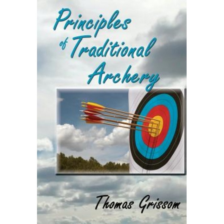 Principles of Traditional Archery, Thomas Grissom (Author)