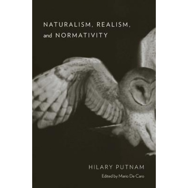 Naturalism, Realism, and Normativity, Hilary Putnam (Author)